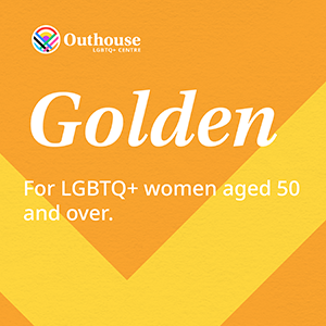 Graphic promoting GOLDEN social group for LGBTQ+ women aged 50 and over, in yellow and gold colours.
